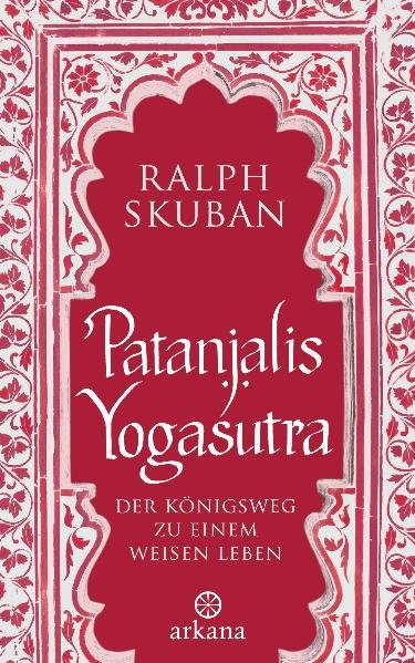 Patanjalis Yogasutra - Der Königsweg zu einem weisen Leben